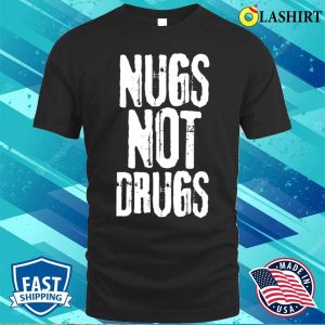 Nugs Not Drugs T shirt Funny Quote Nugs Not Drugs Grunge T shirt 1