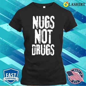Nugs Not Drugs T shirt Funny Quote Nugs Not Drugs Grunge T shirt 2