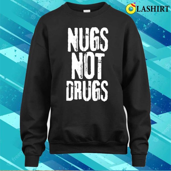 Nugs Not Drugs T-shirt, Funny Quote Nugs Not Drugs Grunge T-shirt