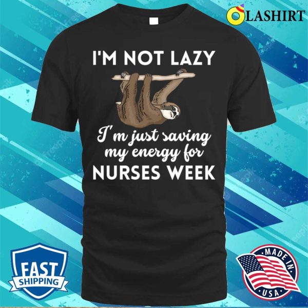 Nurses Week T-shirt, Funny Lazy Sloth Nurses Weeknurse Week T-shirt