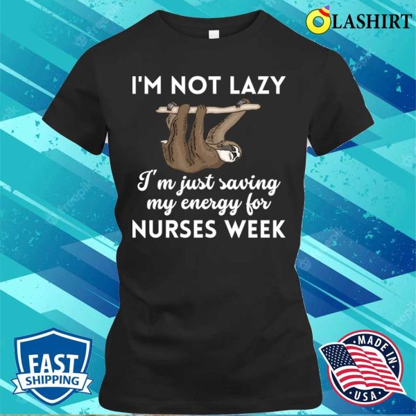 Nurses Week T-shirt, Funny Lazy Sloth Nurses Weeknurse Week T-shirt