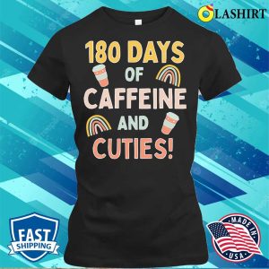 Official Last Day Of School 180 Days Caffeine Cuties Funny Teacher T shirt 2
