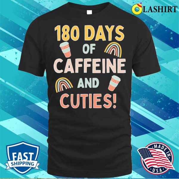 Official Last Day Of School 180 Days Caffeine & Cuties Funny Teacher T-shirt