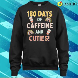 Official Last Day Of School 180 Days Caffeine Cuties Funny Teacher T shirt 4