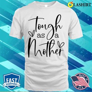 Official Tough Like A Mother Shirt Funny Mom Shirt Cute Mom T-shirt 2 Official Tough Like A Mother Shirt Funny Mom Shirt Cute Mom T shirt 3