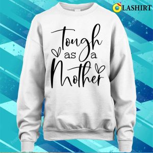 Official Tough Like A Mother Shirt Funny Mom Shirt Cute Mom T-shirt 3 Official Tough Like A Mother Shirt Funny Mom Shirt Cute Mom T shirt 4