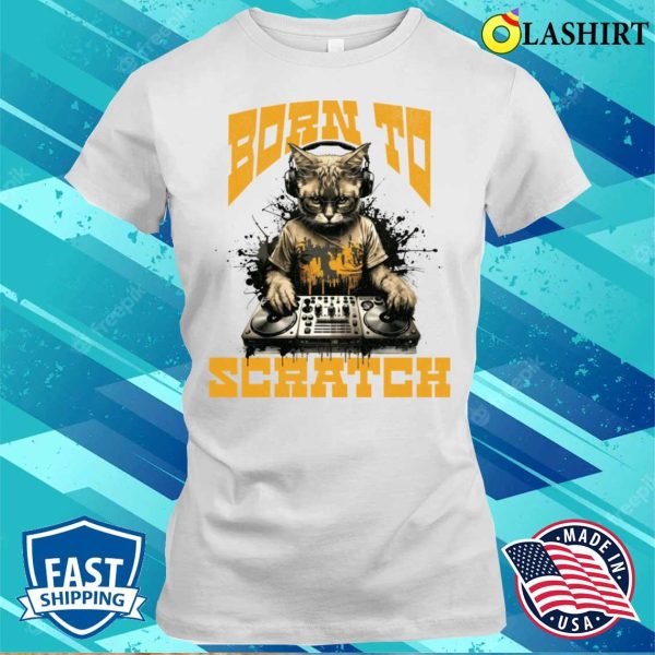 Oficial Born To Scratch Funny Cat With Headphones T-shirt