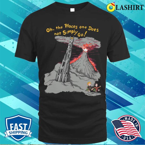 Oh The Places One Does Not Simply Go T-shirt