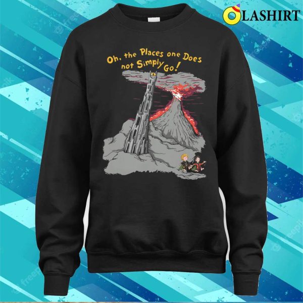 Oh The Places One Does Not Simply Go T-shirt