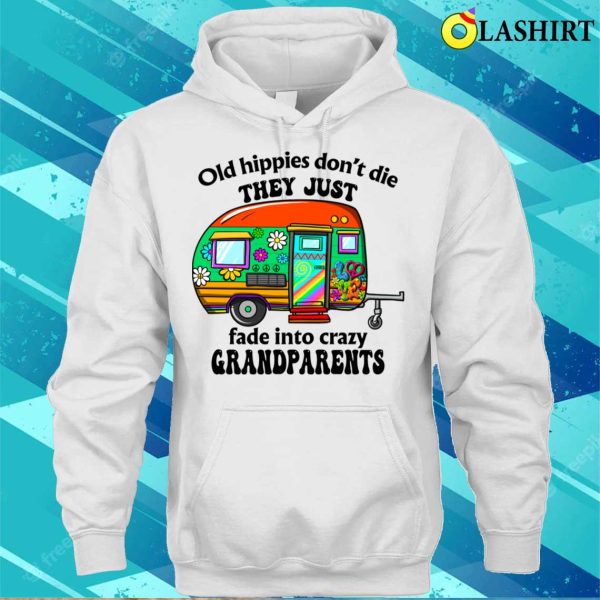 Old Hippies Don’t Die They Just Fade Into Crazy Grandparent Funny Hippie Quote T-shirt