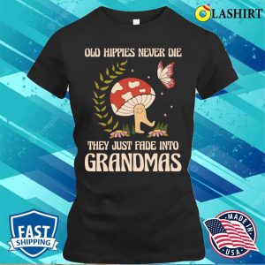 Old Hippies Never Die Funny Hippie Gift T shirt 2