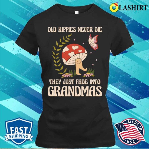 Old Hippies Never Die Funny Hippie Gift T-shirt