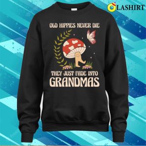 Old Hippies Never Die Funny Hippie Gift T shirt 4