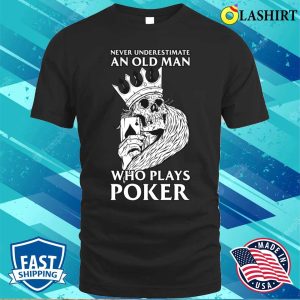 Old Man Plays Poker Funny Poker Gift T shirt 1