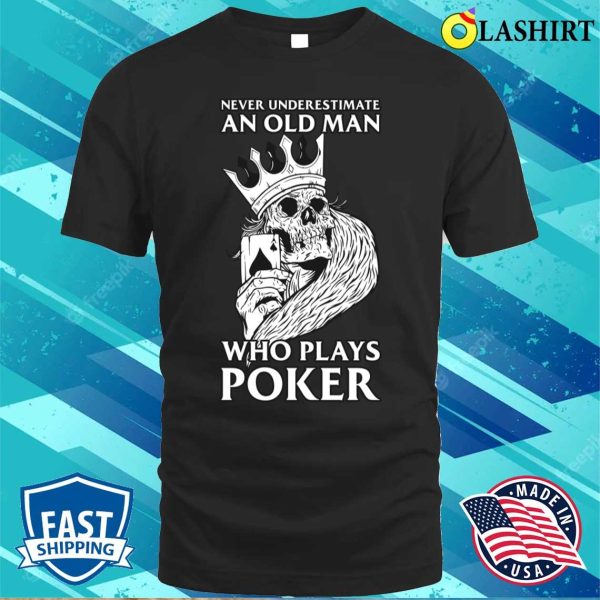 Old Man Plays Poker Funny Poker Gift T-shirt