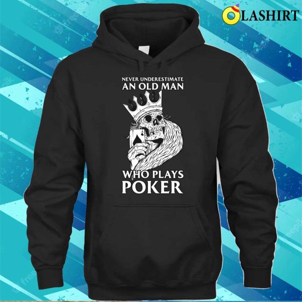 Old Man Plays Poker Funny Poker Gift T-shirt