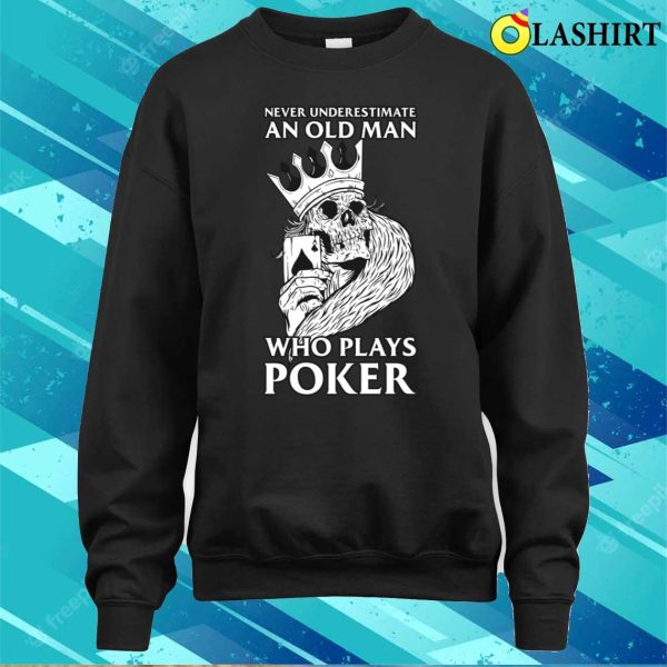 Old Man Plays Poker Funny Poker Gift T-shirt