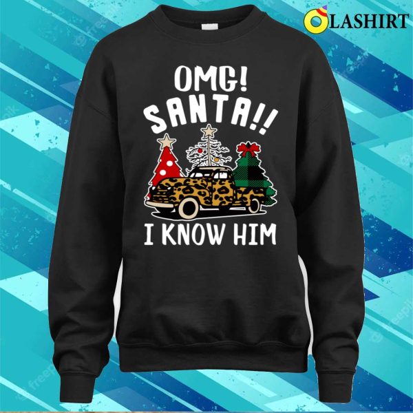 Omg Santa I Know Him Funny Santa Trees Gifts Christmas Truck Leopard Truck Print T-shirt