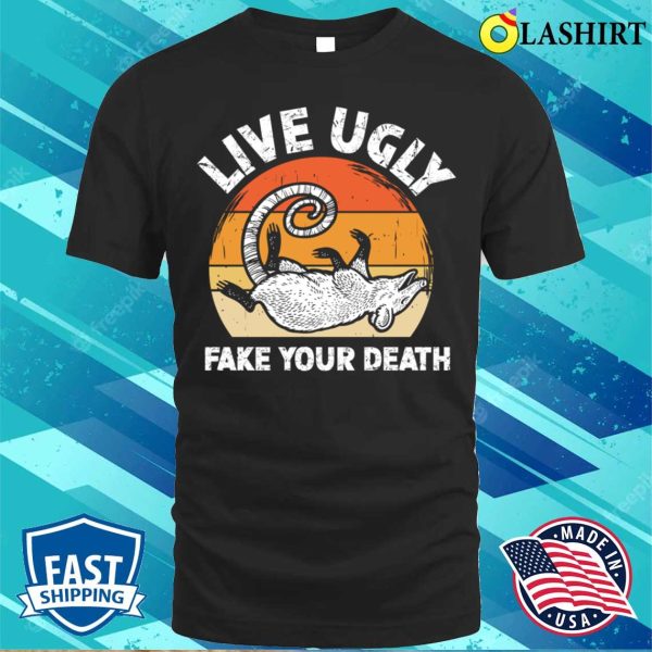 Opossum Lover T-shirt, Live Ugly Fake Your Death – Funny Opossum T-shirt