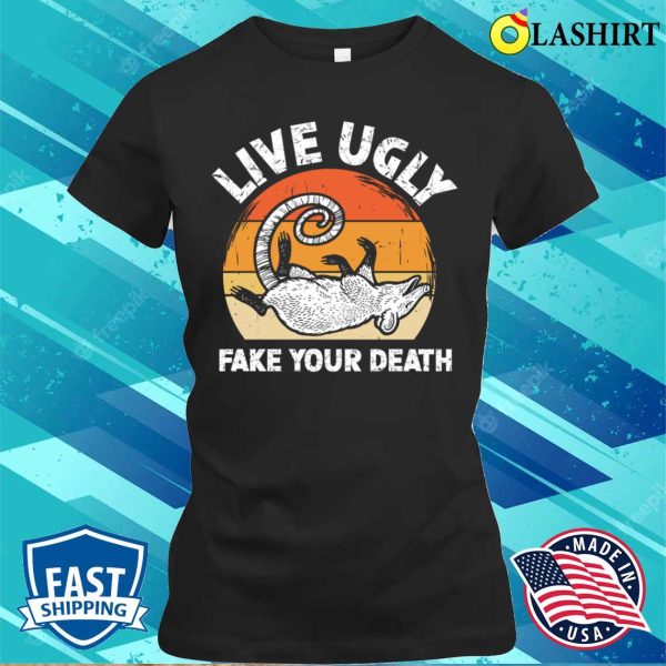 Opossum Lover T-shirt, Live Ugly Fake Your Death – Funny Opossum T-shirt