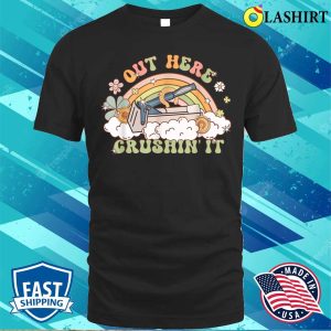 Out Here Crushin It Funny Apparel T shirt 1