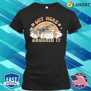 Out Here Crushin It Funny Apparel T-shirt 1 Out Here Crushin It Funny Apparel T shirt 2