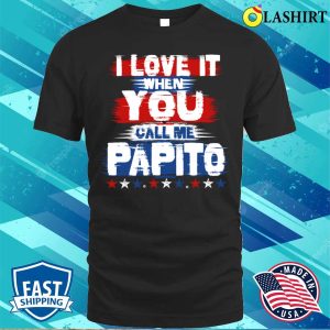 Papa T shirt I Love It When You Call Me Papito Funny Dad T shirt 1