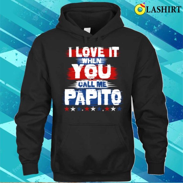 Papa T-shirt, I Love It When You Call Me Papito Funny Dad T-shirt