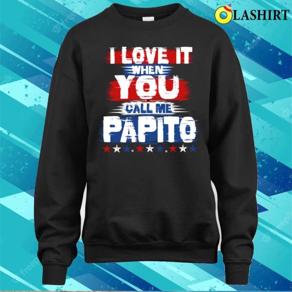 Papa T-shirt, I Love It When You Call Me Papito Funny Dad T-shirt