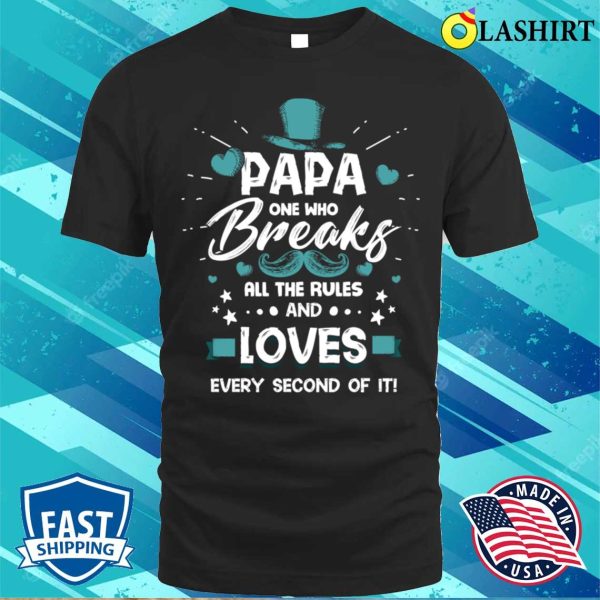 Papa Who Breaks Rules Funny Gift Men Fathers Day Celebrate T-shirt