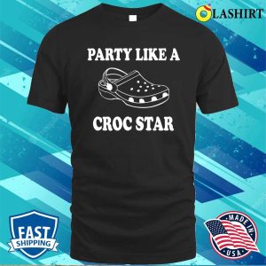 Party Like A Croc Star Shirt Funny Croc Shoes Slipper Tee Croc Lovers Sweater Crocs T shirt 1