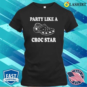 Party Like A Croc Star Shirt Funny Croc Shoes Slipper Tee Croc Lovers Sweater Crocs T shirt 2