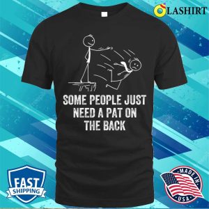 Pat On The Back Some People Just Need Apat On The Back Funny T shirt 1