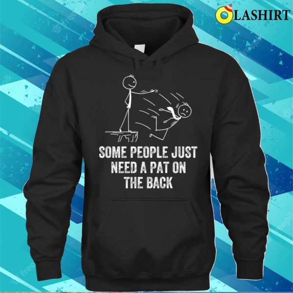 Pat On The Back Some People Just Need Apat On The Back Funny T-shirt