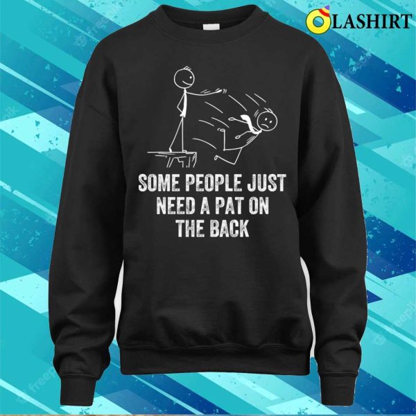 Pat On The Back Some People Just Need Apat On The Back Funny T-shirt