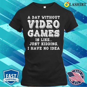Pc Gamer T-shirt, Funny Gamer A Day Without Video Games Gaming Lover T-shirt 1 Pc Gamer T shirt Funny Gamer A Day Without Video Games Gaming Lover T shirt 2