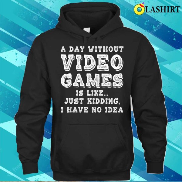 Pc Gamer T-shirt, Funny Gamer A Day Without Video Games Gaming Lover T-shirt