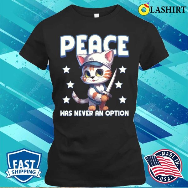 Peace Was Never An Option Funny Cat Lover Gift T-shirt