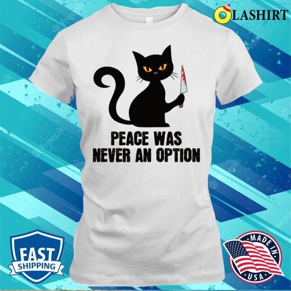 Peace Was Never An Option Funny Spooky Black Cat With Knife T-shirt