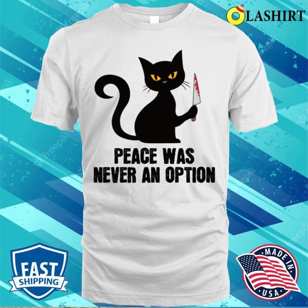 Peace Was Never An Option Funny Spooky Black Cat With Knife T-shirt