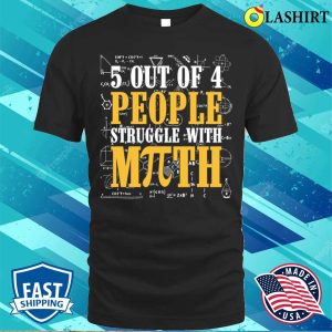 People T shirt 5 Out Of 4 People Struggle With Math Pi Math Teacher T shirt 1