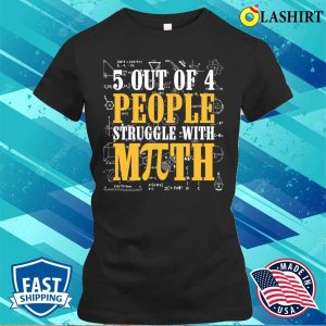 People T shirt 5 Out Of 4 People Struggle With Math Pi Math Teacher T shirt 2