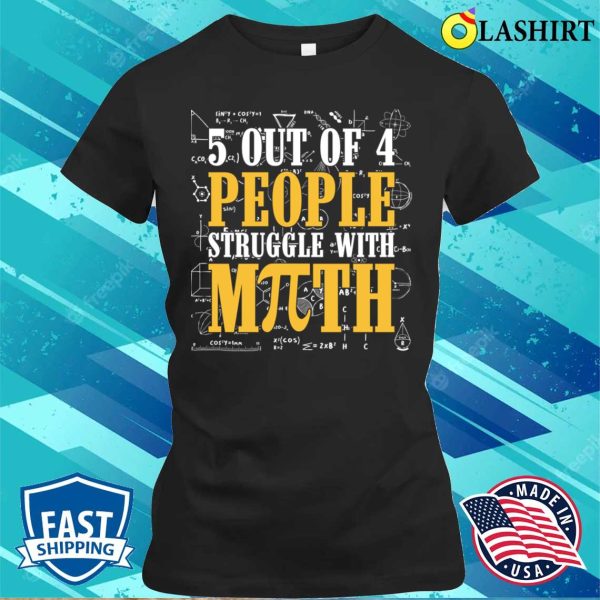 People T-shirt, 5 Out Of 4 People Struggle With Math Pi Math Teacher T-shirt