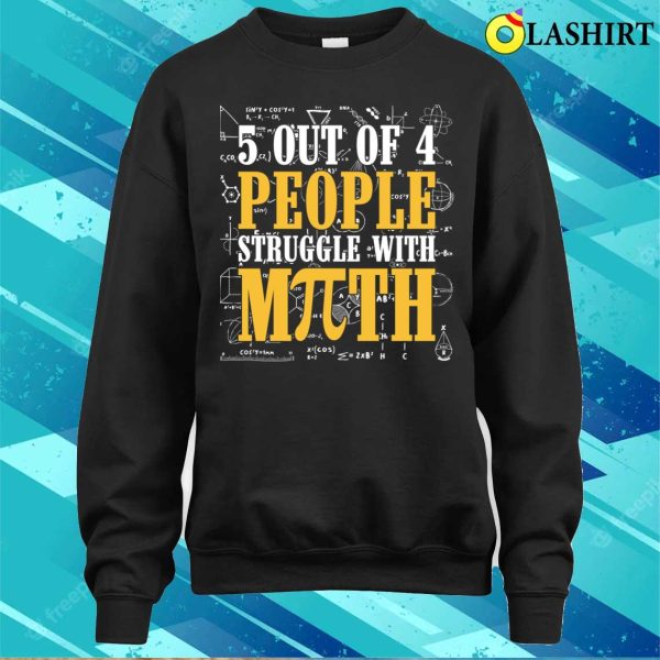 People T-shirt, 5 Out Of 4 People Struggle With Math Pi Math Teacher T-shirt