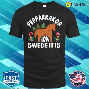 Pepparkakor How Swede It Is Funny Christmas Tree Scandinavian Horse Cookies Lover Gifts T shirt 1