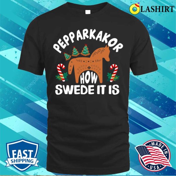 Pepparkakor How Swede It Is Funny Christmas Tree Scandinavian Horse Cookies Lover Gifts T-shirt