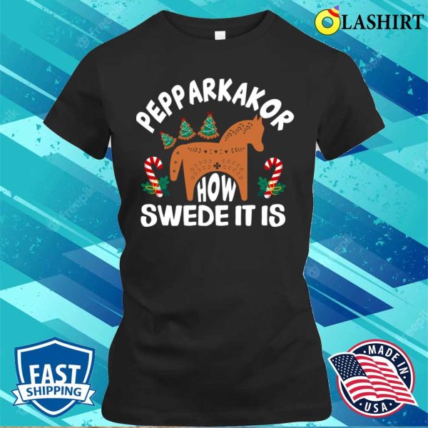 Pepparkakor How Swede It Is Funny Christmas Tree Scandinavian Horse Cookies Lover Gifts T-shirt