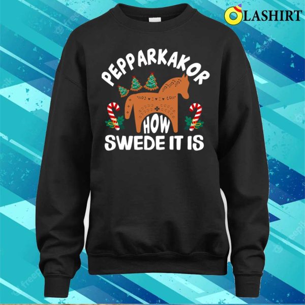 Pepparkakor How Swede It Is Funny Christmas Tree Scandinavian Horse Cookies Lover Gifts T-shirt