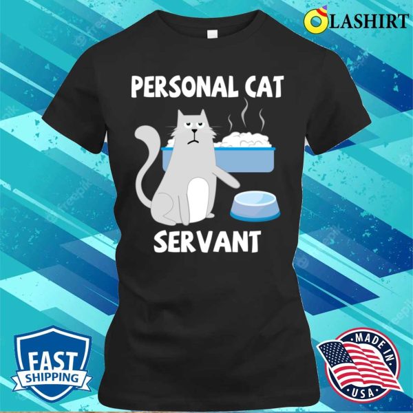 Personal Cat Servant Cat Food Eater Funny Fur Kitten T-shirt