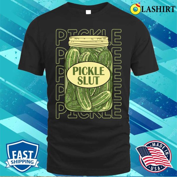 Pickle Slut Womens Funny Pickle Slut Who Loves Pickles T-shirt